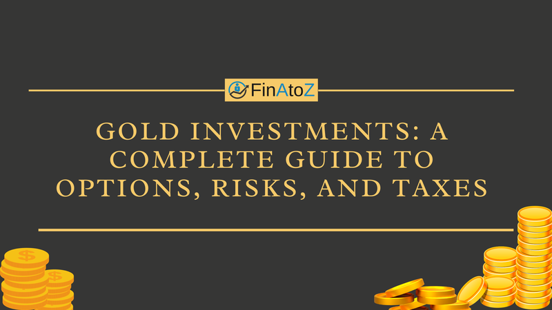 Gold Investments: A Complete Guide to Options, Risks, and Taxes