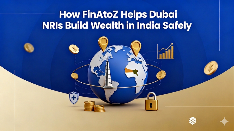 How FinAtoZ Helps Dubai NRIs Build Wealth in India Safely