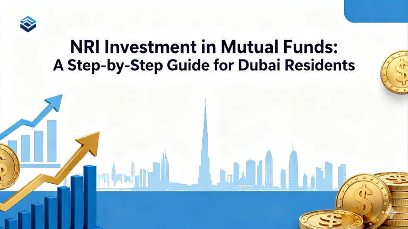 NRI Investment in Mutual Funds: A Step-by-Step Guide for Dubai Residents