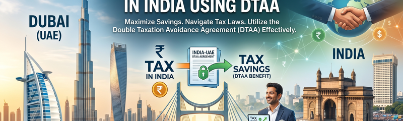 How Dubai-Based NRIs Can Reduce Tax Liability in India Using DTAA