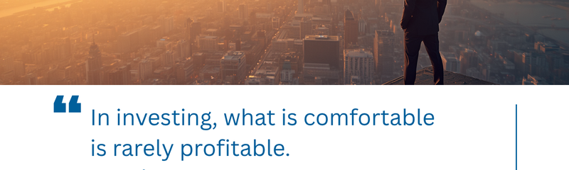In investing, what is comfortable is rarely profitable. — Robert Arnott