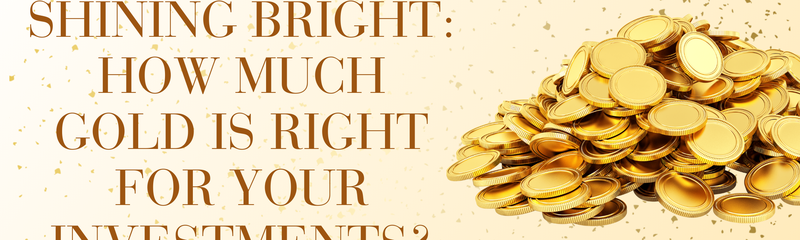 Shining Bright: How Much Gold is Right for Your Investments?
