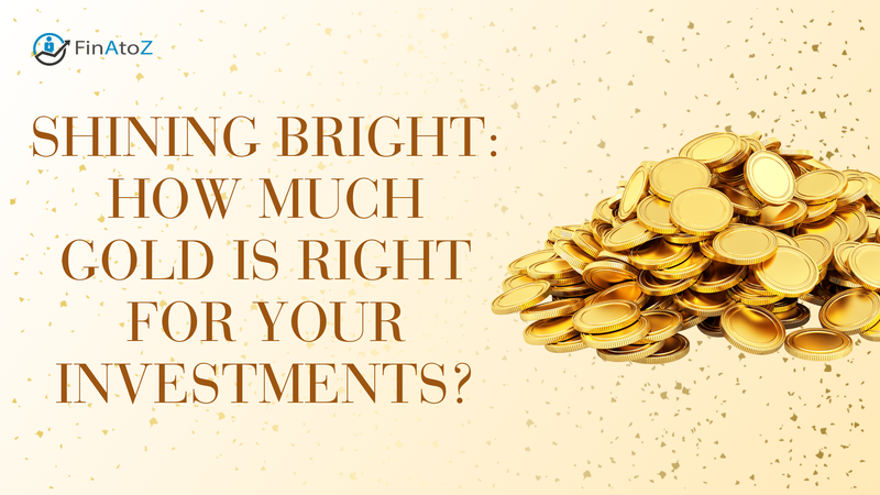 Shining Bright: How Much Gold is Right for Your Investments?